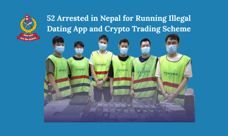 52 Arrested in Nepal for Running Illegal Dating App and Crypto Trading Scheme
